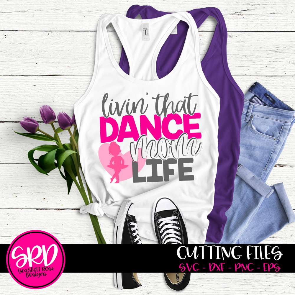 Download Dance Mom Svg Livin That Dance Mom Life Svg Cut File Scarlett Rose Designs