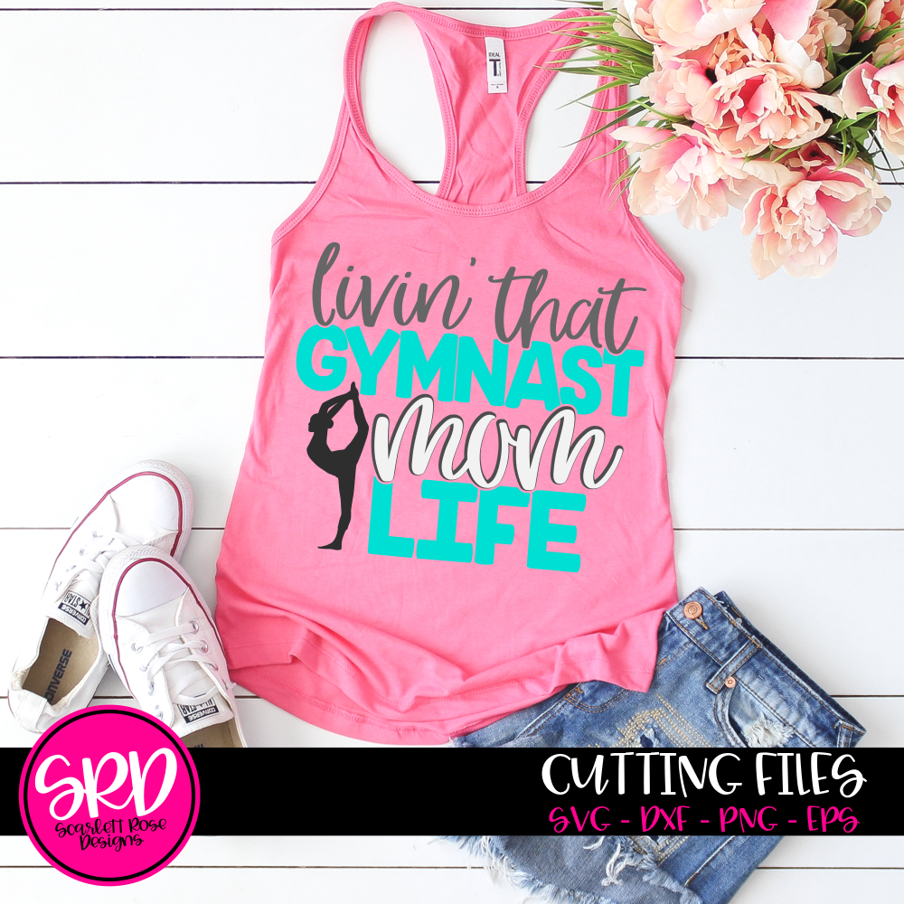 Gymnast Mom Svg Livin That Gymnast Mom Life Svg Cut File Scarlett Rose Designs