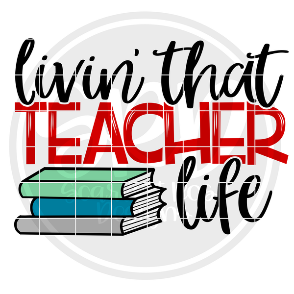 Download School SVG, Livin That Teacher Life SVG cut file ...