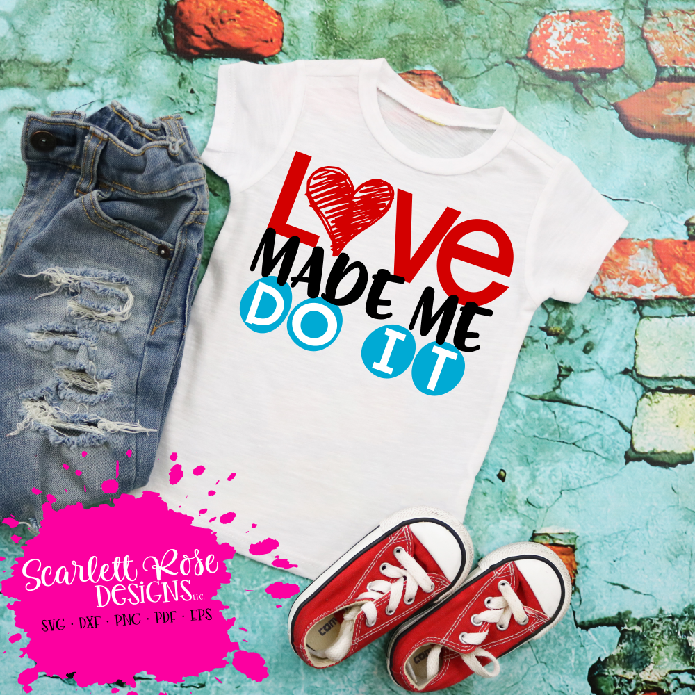 Valentine S Day Svg Dxf Love Made Me Do It Scarlett Rose Designs