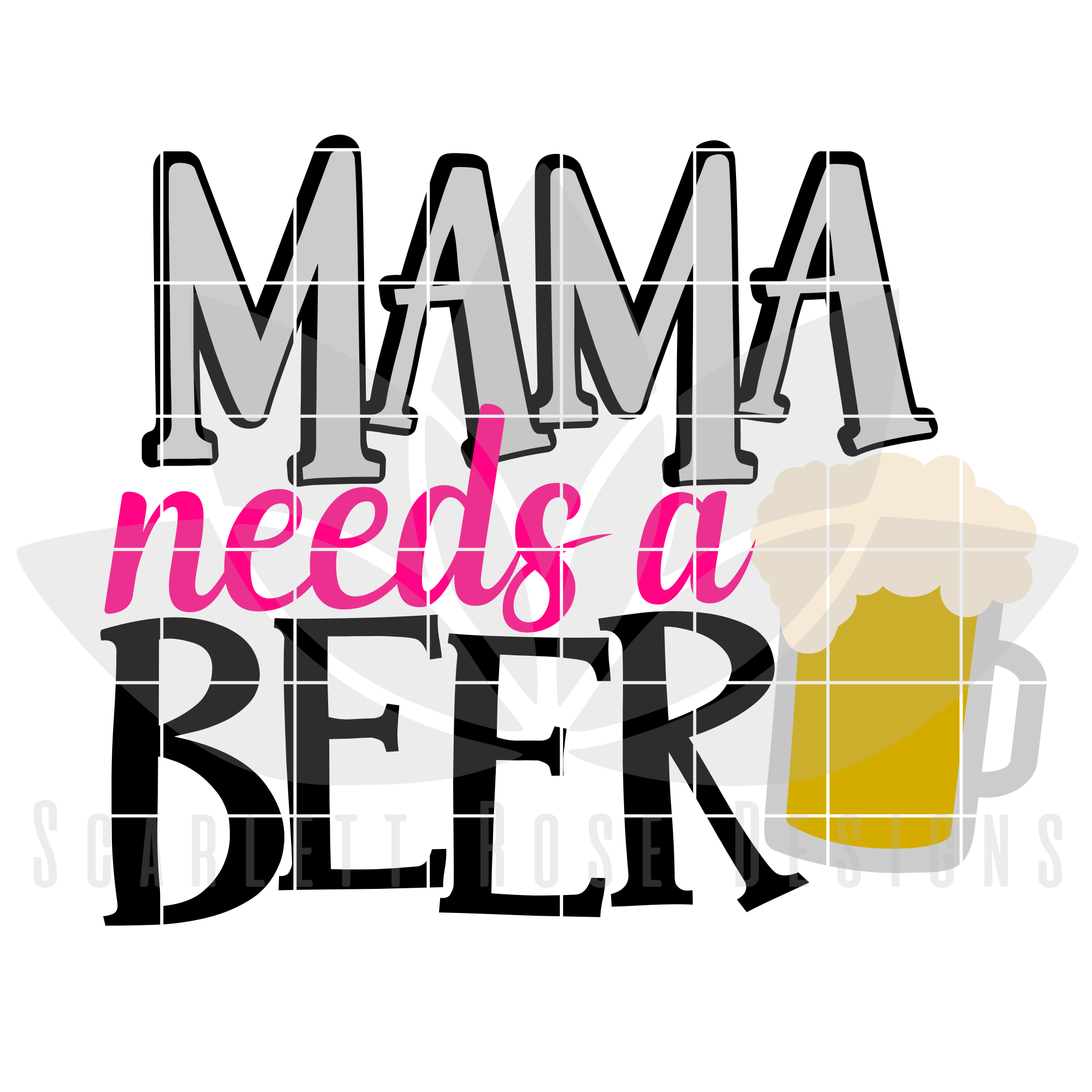 Mama Needs A Beer Svg Beer Mug Cut File Scarlett Rose Designs