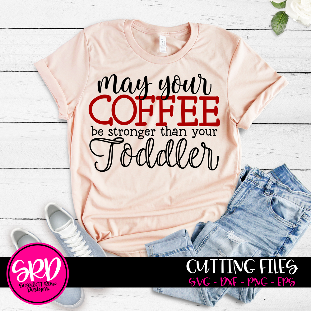 Download May Your Coffee Be Stronger than you Toddler SVG - Scarlett Rose Designs