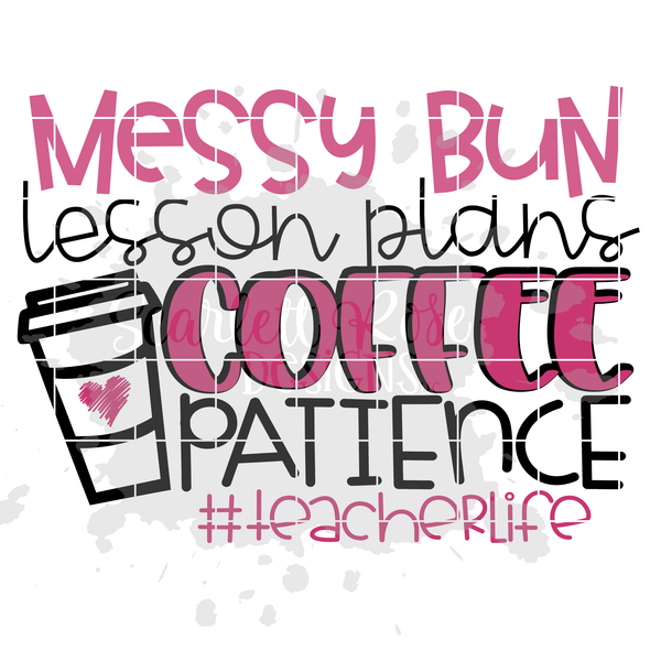 Download School SVG, Messy Bun, Lesson Plans, Coffee, Patience # ...