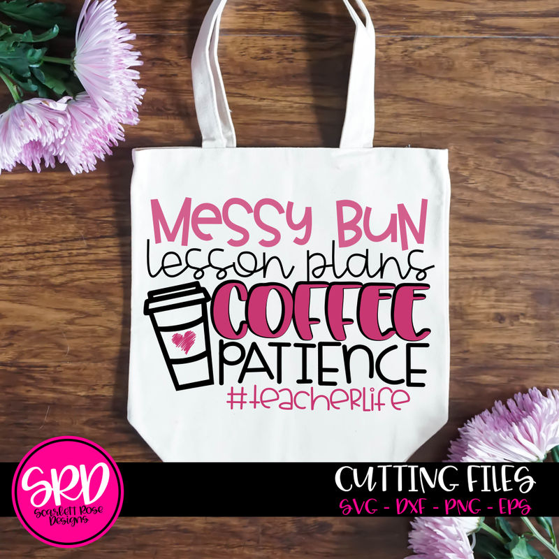 School SVG, Messy Bun, Lesson Plans, Coffee, Patience #teacherlife SVG