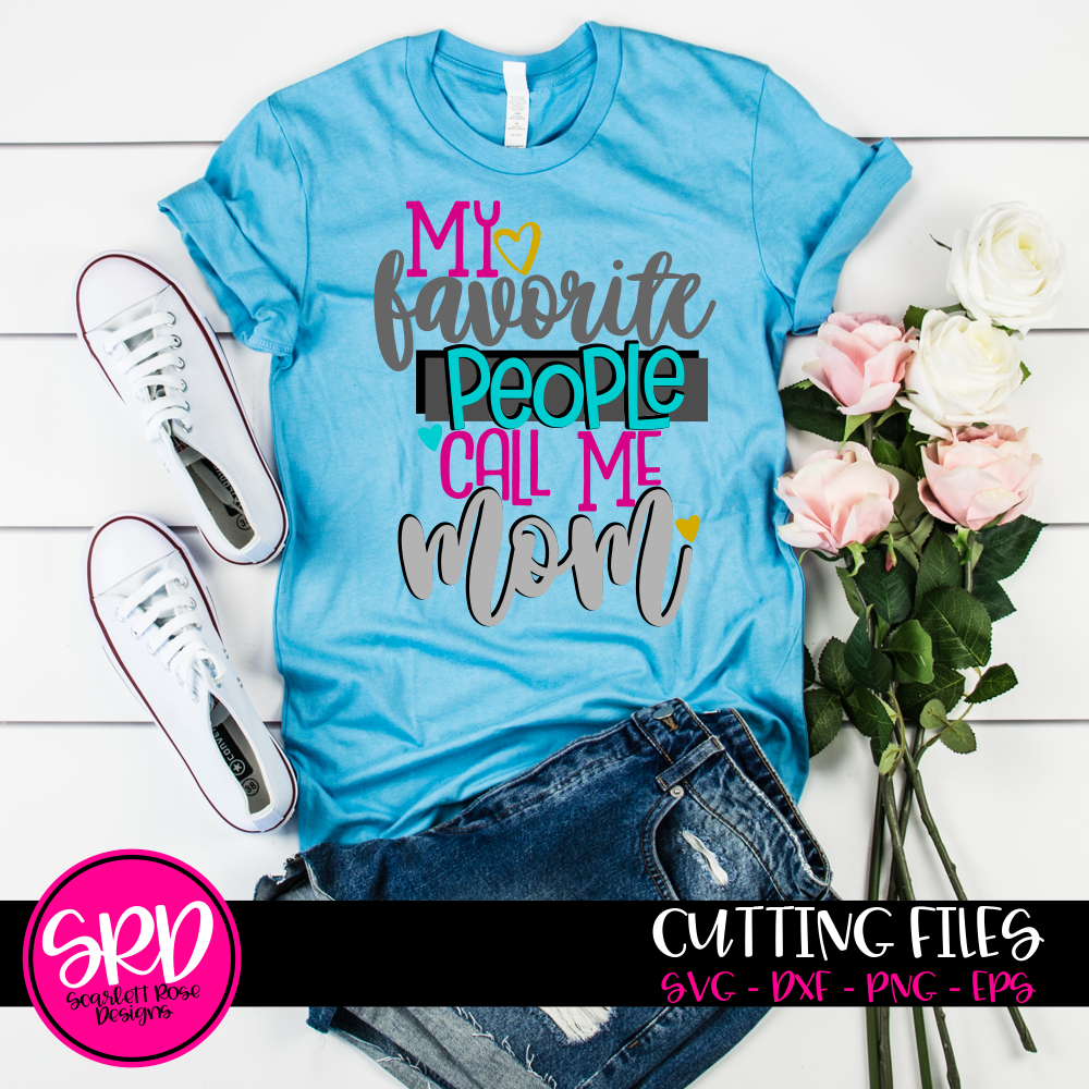 My Favorite People Call Me Mom Svg Cut File Scarlett Rose Designs