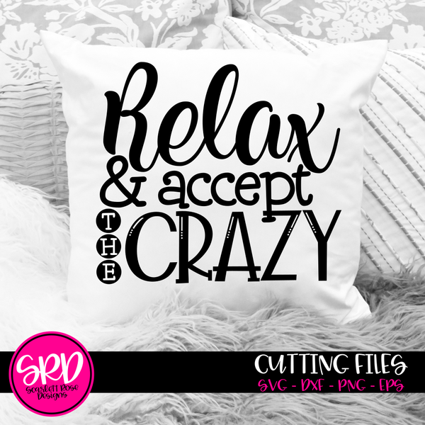 Relax And Accept The Crazy Svg Cut File Scarlett Rose Designs 8637