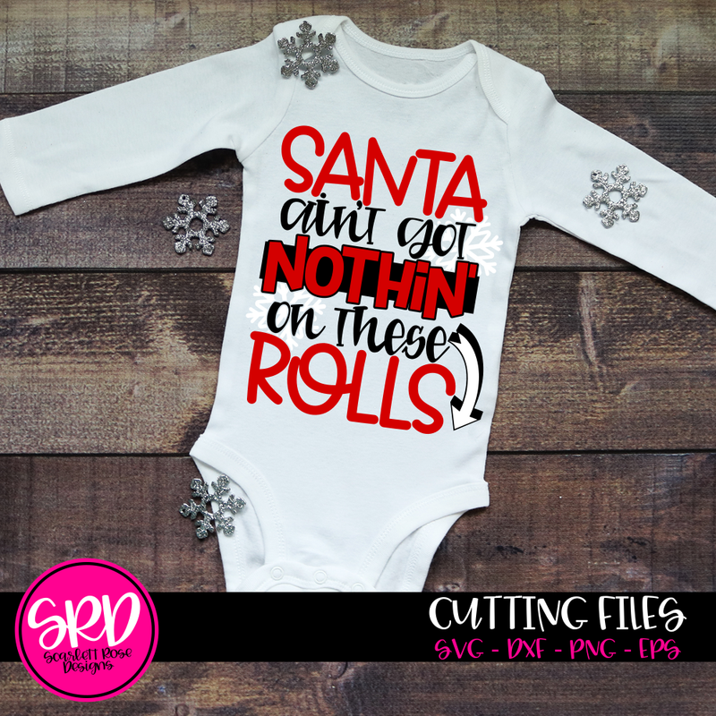 Christmas Svg Santa Ain T Got Nothin On These Rolls Svg Cut File Scarlett Rose Designs