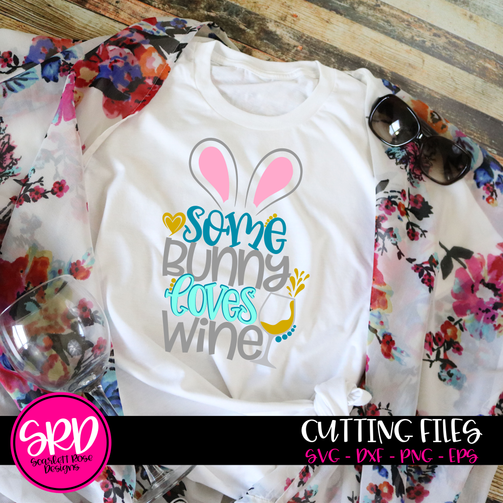 Easter Svg Some Bunny Loves Wine Cut File Scarlett Rose Designs