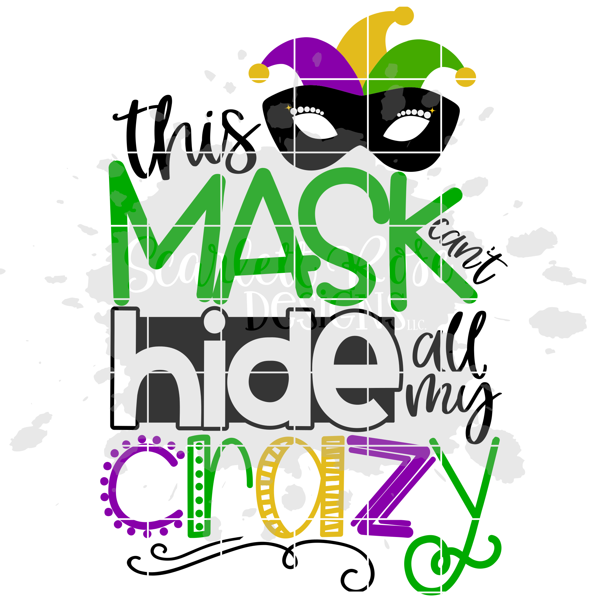 Download Mardi Gras SVG, DXF, This Mask Can't Hide All My Crazy SVG - Scarlett Rose Designs
