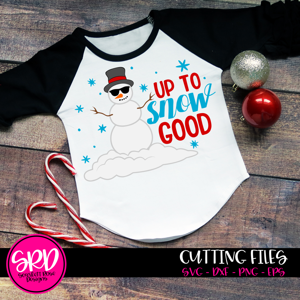Christmas Svg Cut File Up To Snow Good Snowman Svg Scarlett Rose Designs