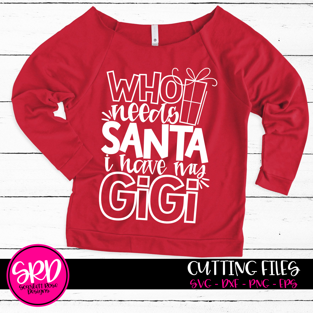 Christmas SVG, Who Needs Santa I Have My Gigi SVG cut file - Scarlett ...