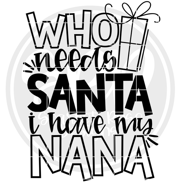 Download Christmas SVG, Who Needs Santa I Have My Nana SVG cut file ...