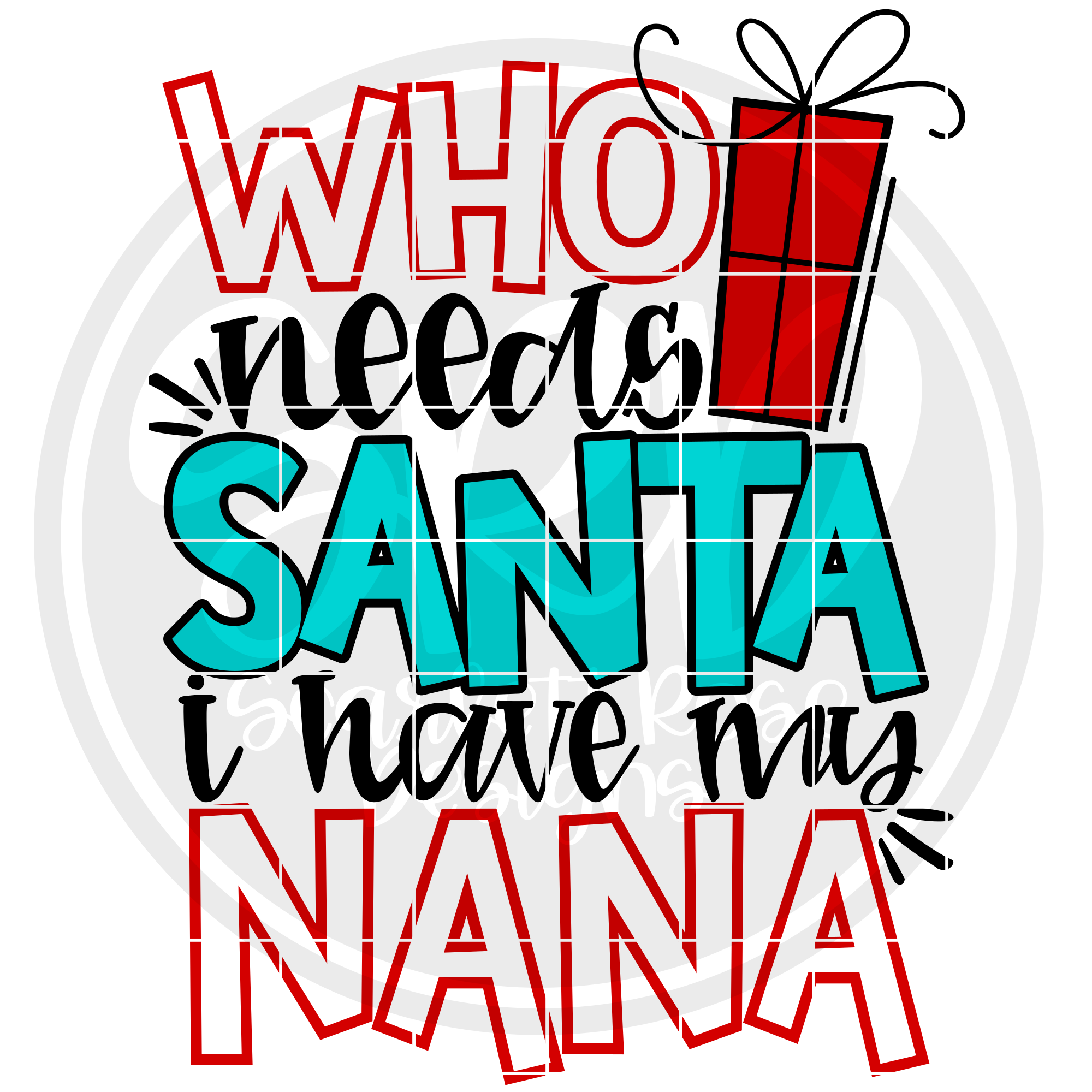 Download Christmas SVG, Who Needs Santa I Have My Nana SVG cut file ...