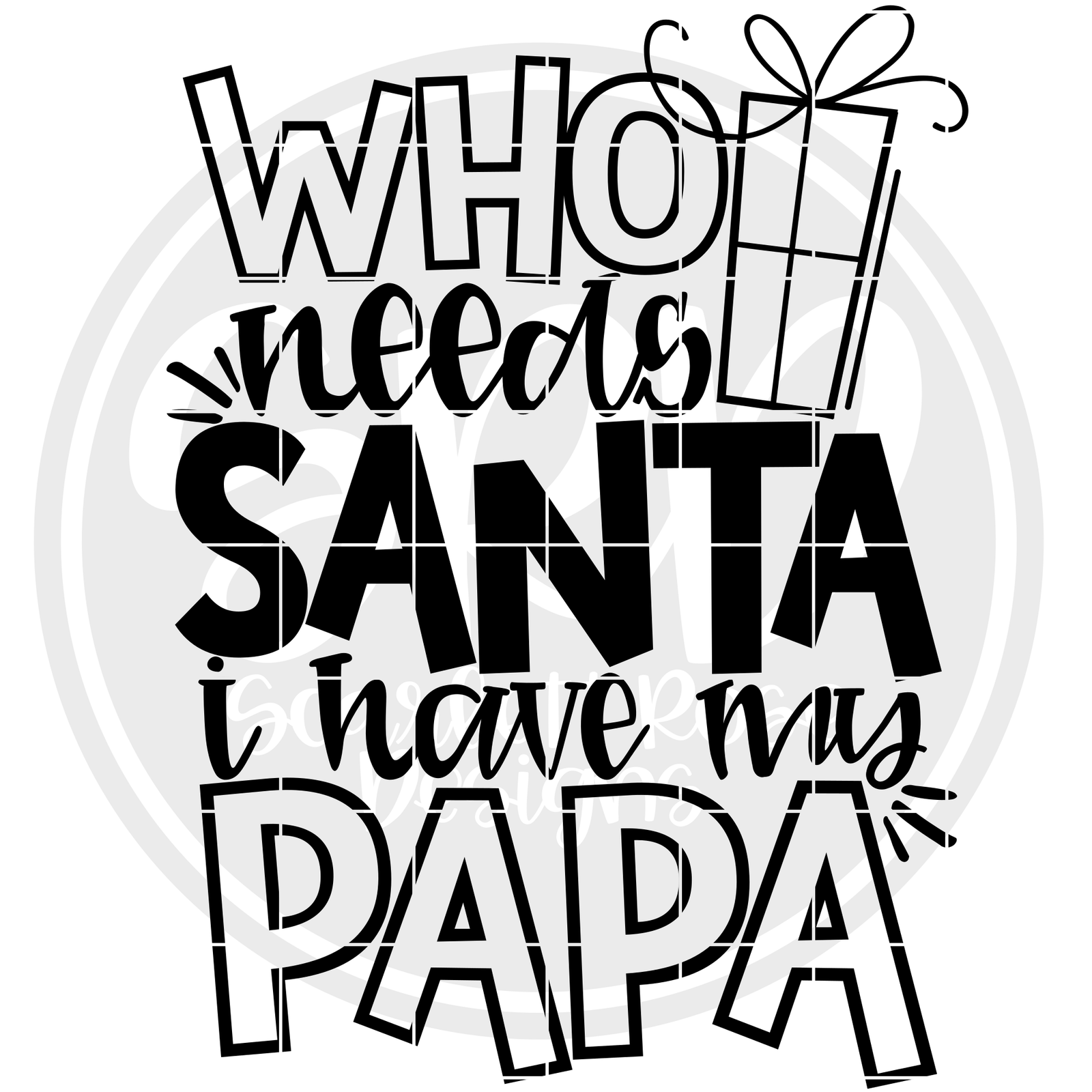 Christmas SVG, Who Needs Santa I Have My Papa SVG cut file - Scarlett Rose Designs