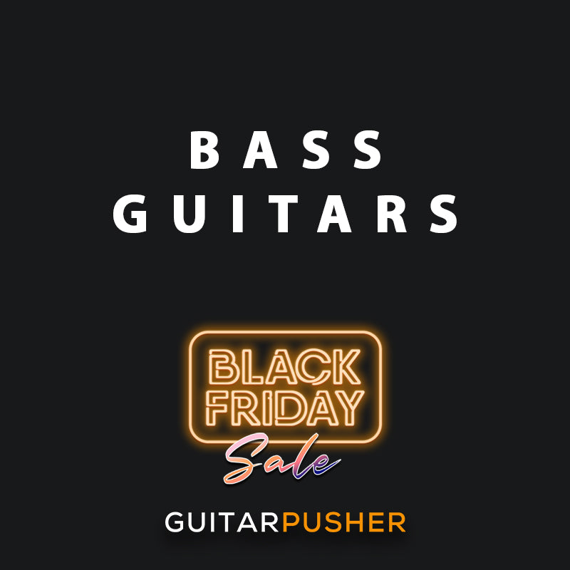 BLACK FRIDAY | BASS GUITARS – GuitarPusher