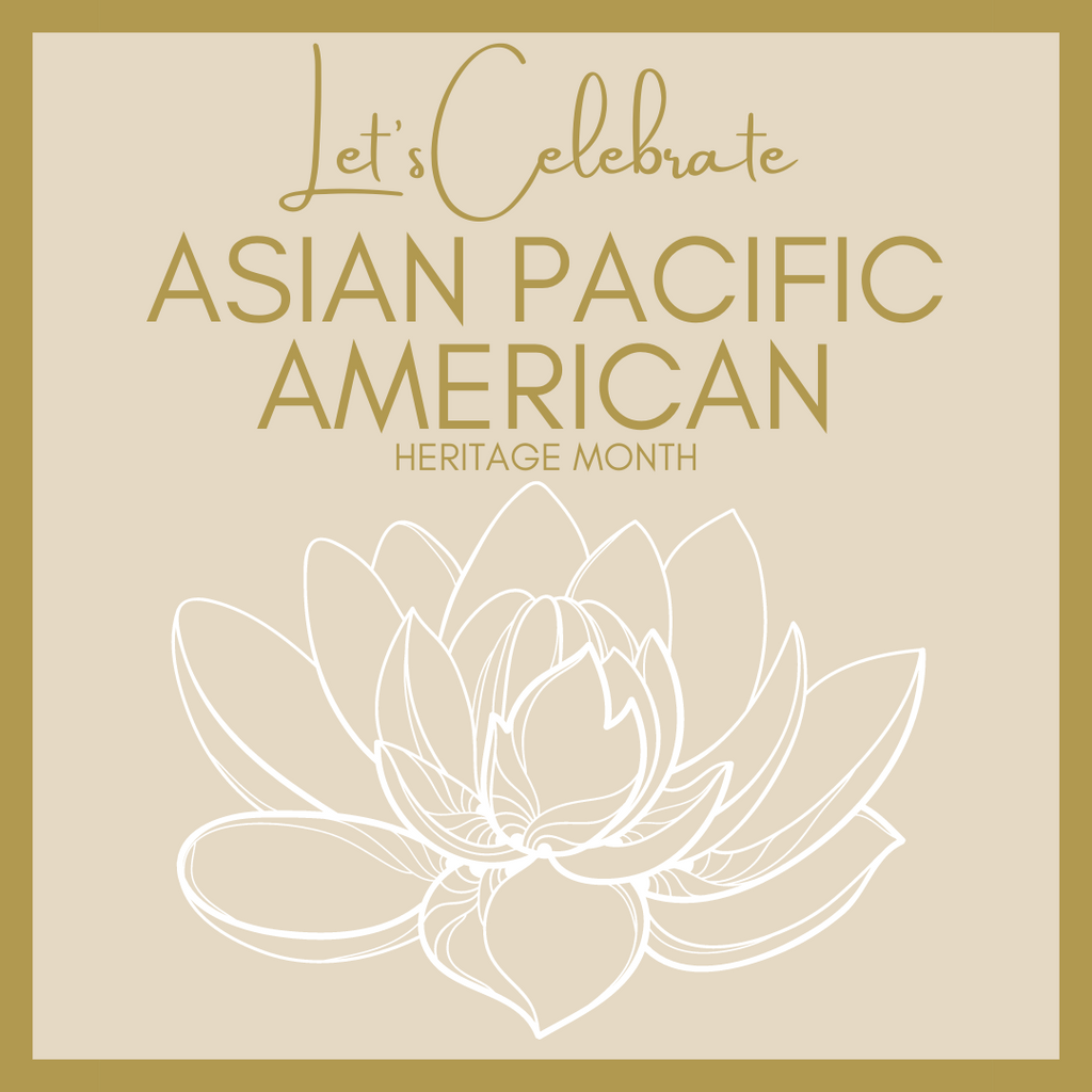 Let's Celebrate Asian/Pacific American Heritage Month!