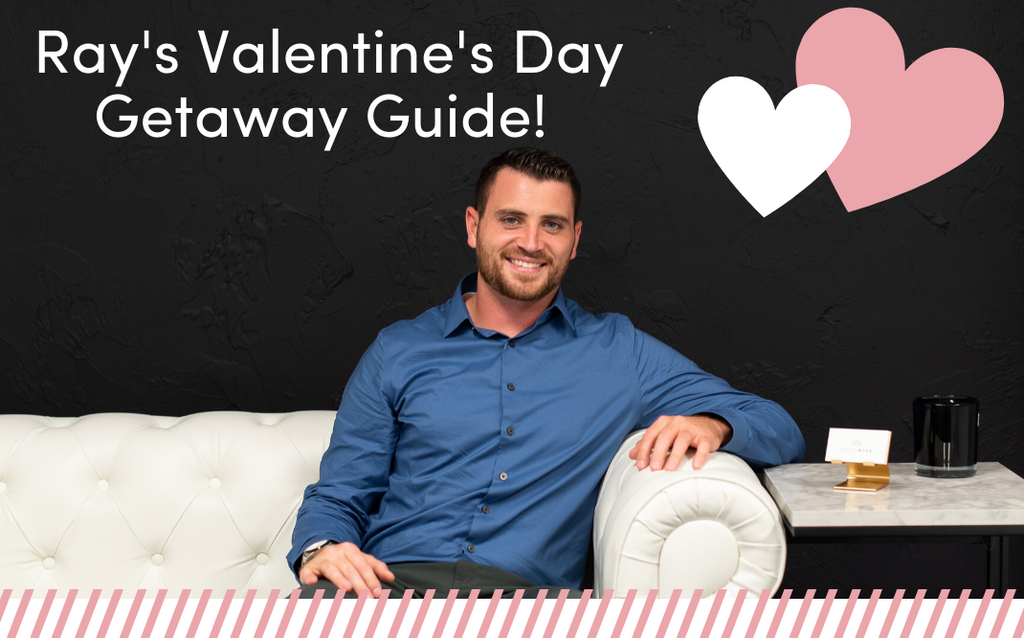 Ray's Valentine's Day Getaway Guide!
