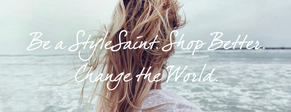 Be a StyleSaint. Shop Better. Change the World.