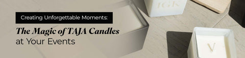 The Magic of TAJA Candles at Your Events
