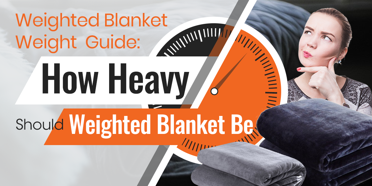 Weighted Blanket Weight Guide: How Heavy Should A Weighted Blanket Be