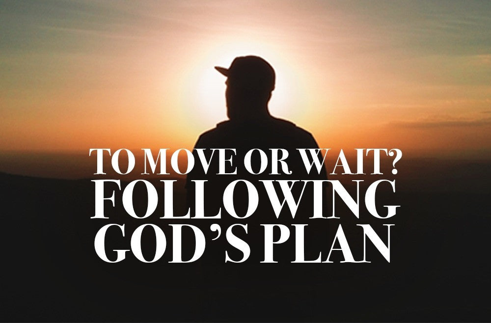 To Move or to Wait? - Following God's Plan - YM360