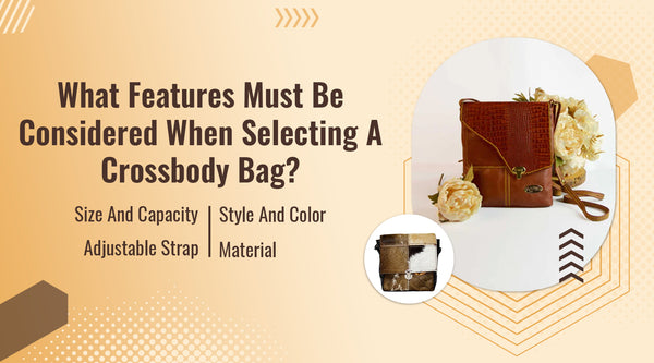 features Must Be Considered When Selecting a Crossbody Bag