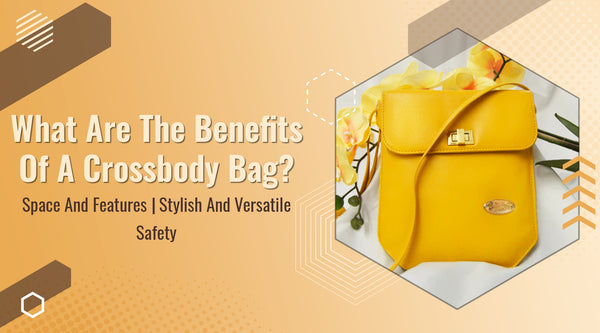 Benefits of a Crossbody Bag