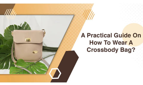 A Practical Guide on How to Wear a Crossbody Bag
