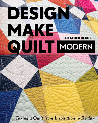New quilting book called Design, Make, Quilt Modern by Heather Black