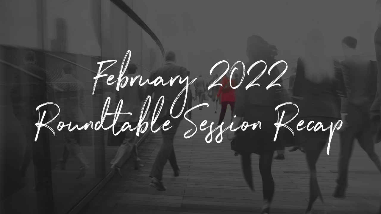 February 2022 Roundtable Session Recap