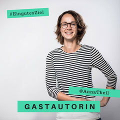 Anna Theil Gastautorin bei Ein gutes Ziel