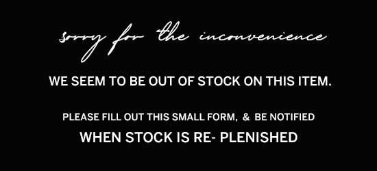 Sorry for the inconvenience, we seem to be out of this item. Please Fill out this small form and be notified when stock is replenished.