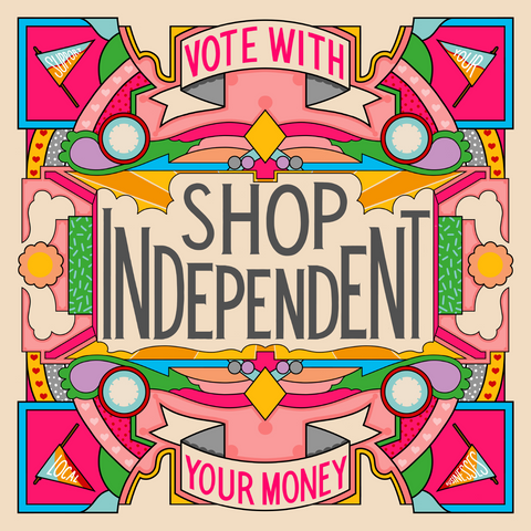 A colourful graphic saying Shop Independent, Vote with your Money