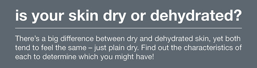is your skin dry or dehydrated?