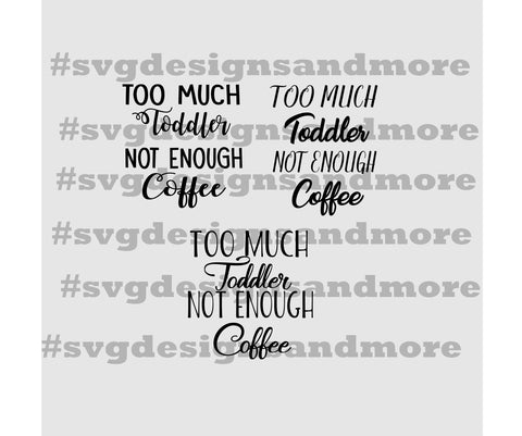 Too Much Toddler Not Enough Coffee Mom Svg Dxf Png Cutting Files For S Svgs And More Designs