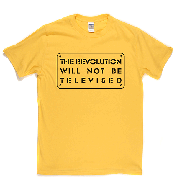 The Revolution Will Not Be Televised T Shirt