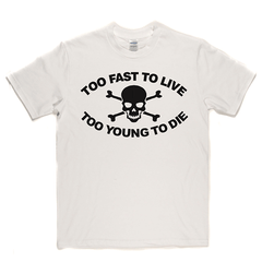 Too Fast To Live Too Young To Die T Shirt