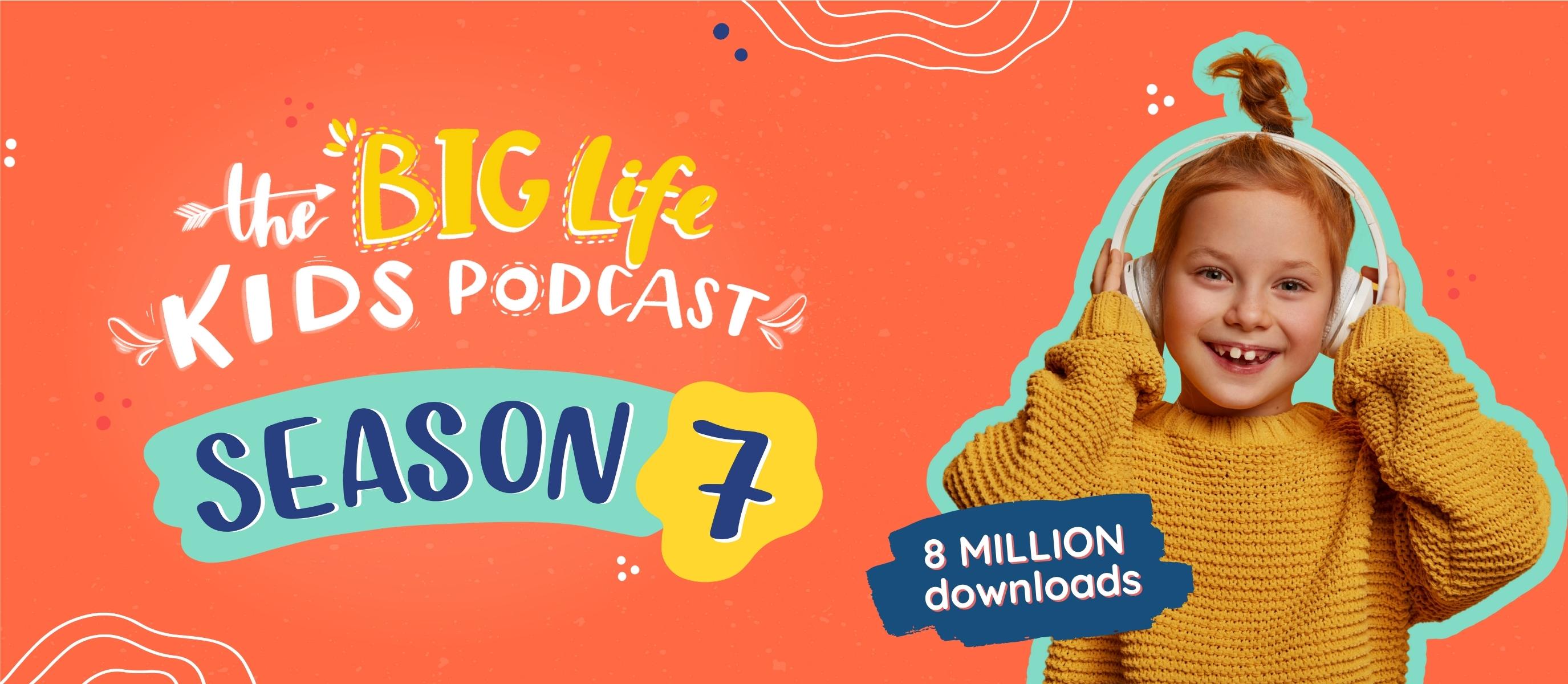 the big life kids podcast season 7 (8 million downloads)