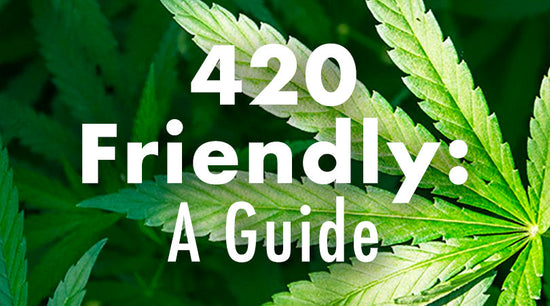 What is 420 Friendly?