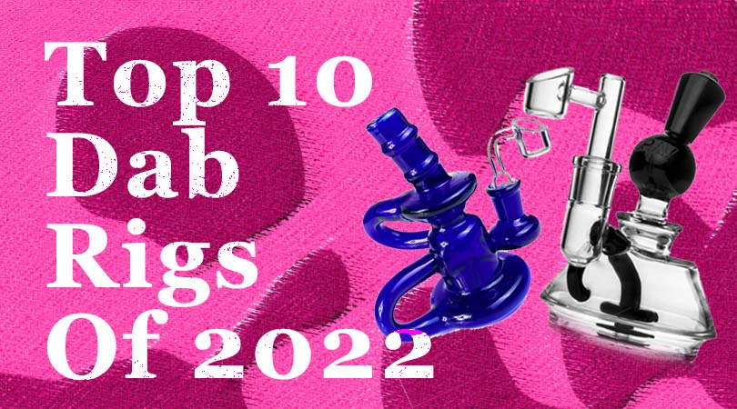 Top 10 Dab Rigs