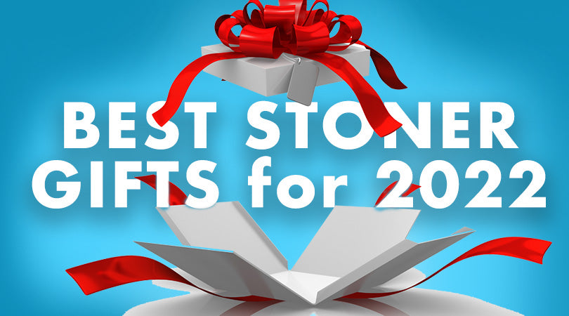 Best stoner gifts for 2022