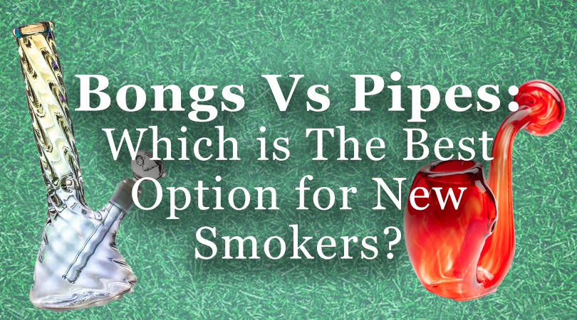 Bongs vs pipes what is best