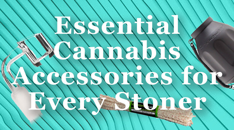 Essential Cannabis Accessories