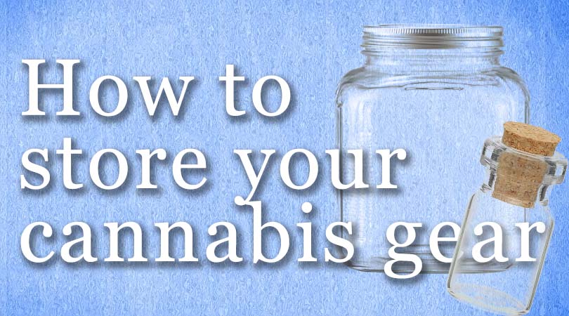 how to store cannabis gear