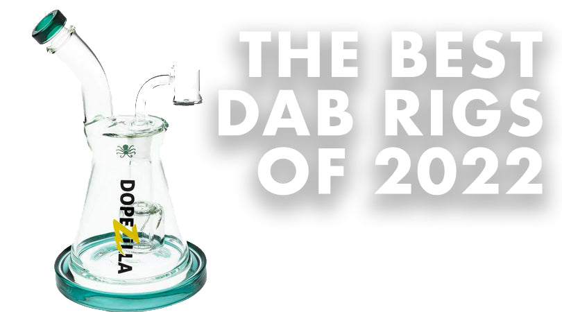 The Best Dab Rigs of 2022