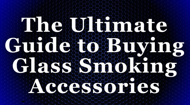 Ultimate guide to smoking accessories