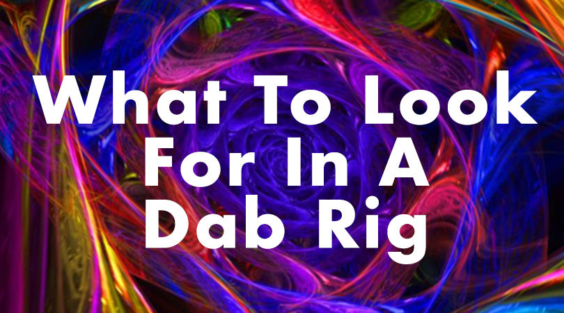 What to look for in a dab rig