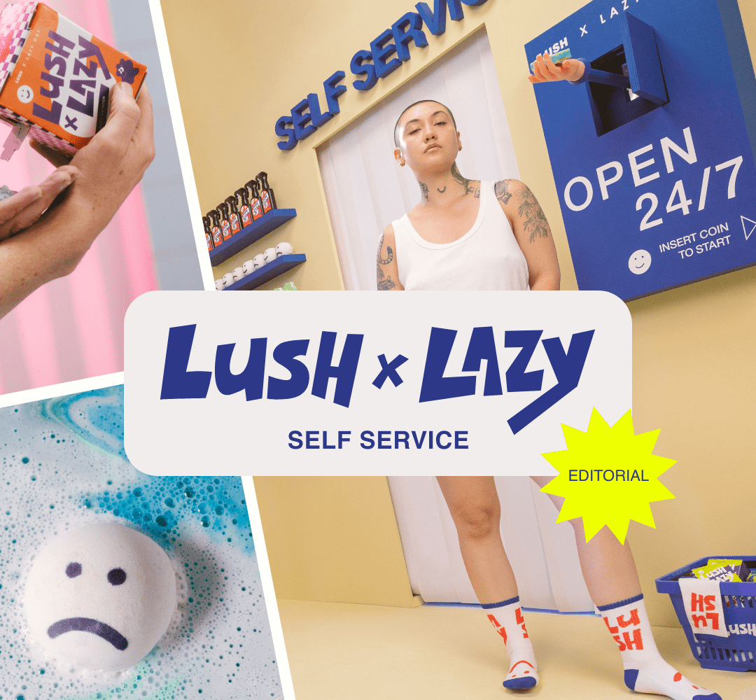 LUSH X LAZY SELF SERVICE: EDITORIAL