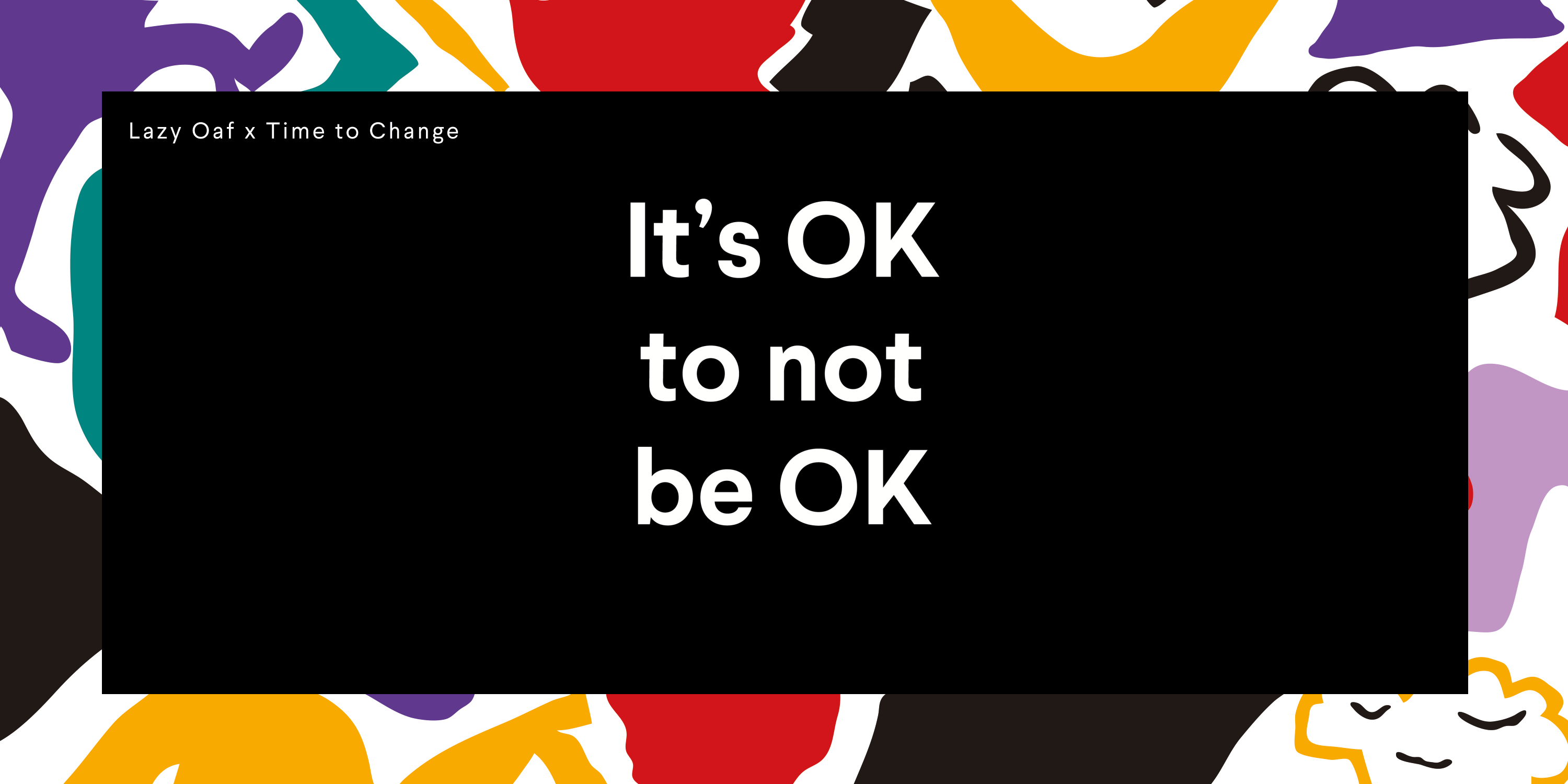It's OK to not be OK - Lazy Oaf x Time to Change