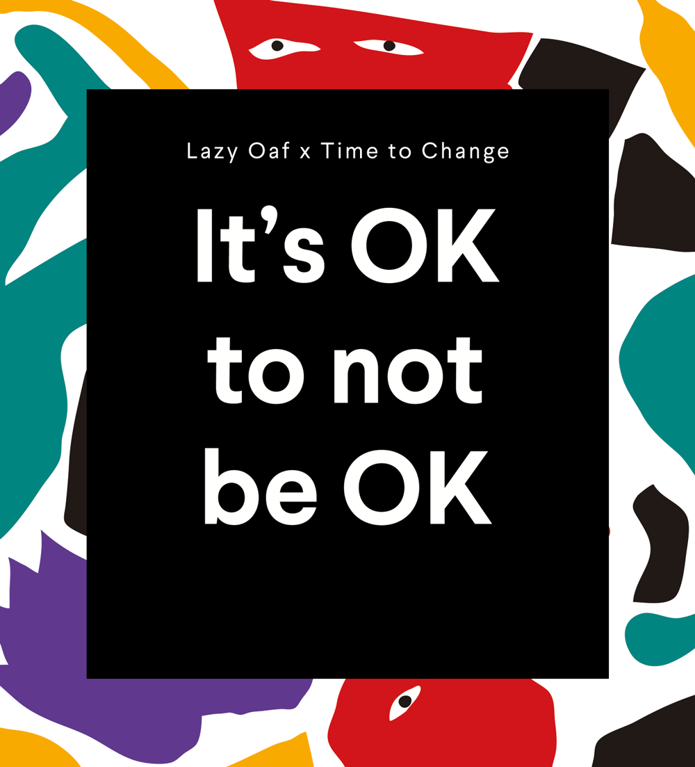 It's OK to not be OK - Lazy Oaf x Time to Change
